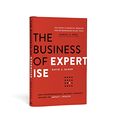 Cover Art for B07B7DFP1B, The Business of Expertise: How Entrepreneurial Experts Convert Insight to Impact + Wealth by David C. Baker