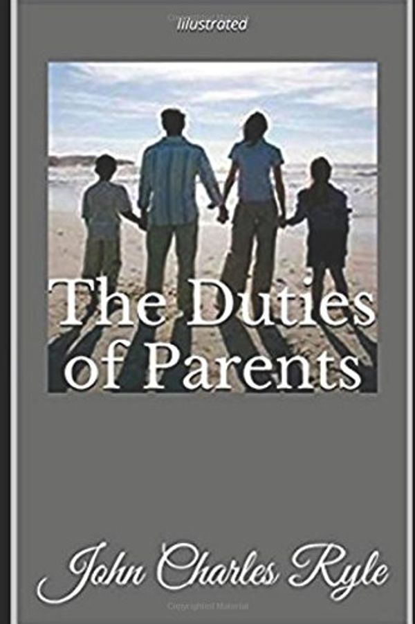 Cover Art for 9781520632902, The Duties of Parents - Illustrated by John Charles Ryle