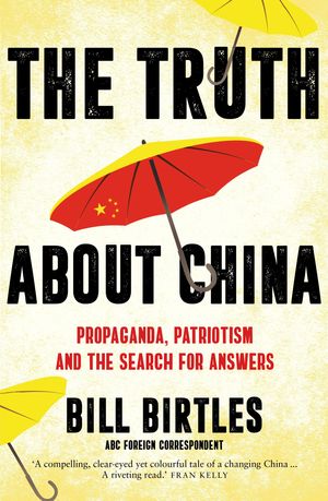 Cover Art for 9781760879860, The Truth About China by Bill Birtles