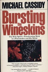 Cover Art for 9780877880943, Bursting the wineskins: The Holy Spirit's transforming work in a peacemaker and his world by Michael Cassidy