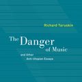 Cover Art for 9780520268050, The Danger of Music: And Other Anti-Utopian Essays by Richard Taruskin