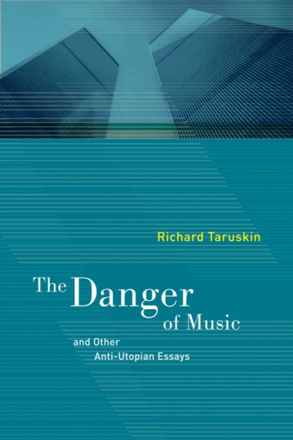 Cover Art for 9780520268050, The Danger of Music: And Other Anti-Utopian Essays by Richard Taruskin