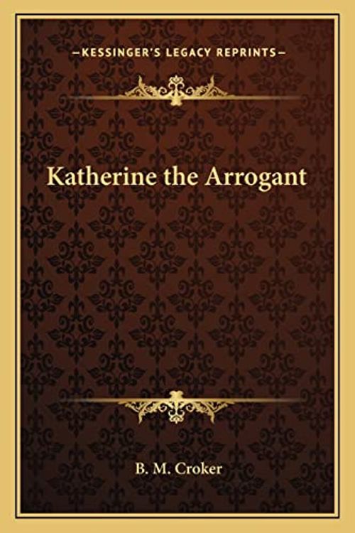 Cover Art for 9781162741840, Katherine the Arrogant by B M Croker