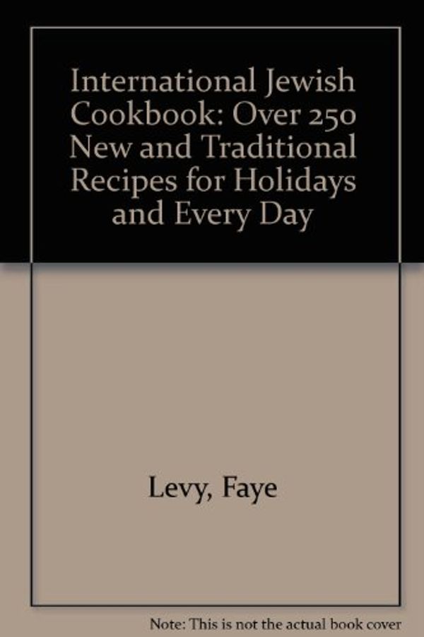 Cover Art for 9780091777753, International Jewish Cookbook: Over 250 New and Traditional Recipes for Holidays and Every Day by Levy, Faye