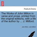 Cover Art for 9781241243760, The Works of John Milton in Verse and Prose, Printed from the Original Editions, with a Life of the Author by ... J. Mitford. by Milton, John