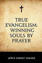 Cover Art for 9781519505163, True EvangelismWinning Souls by Prayer by Lewis Sperry Chafer