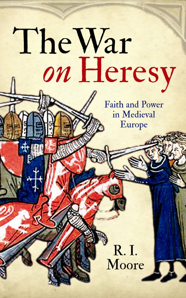 Cover Art for 9781846681967, The War On Heresy by R. I. Moore