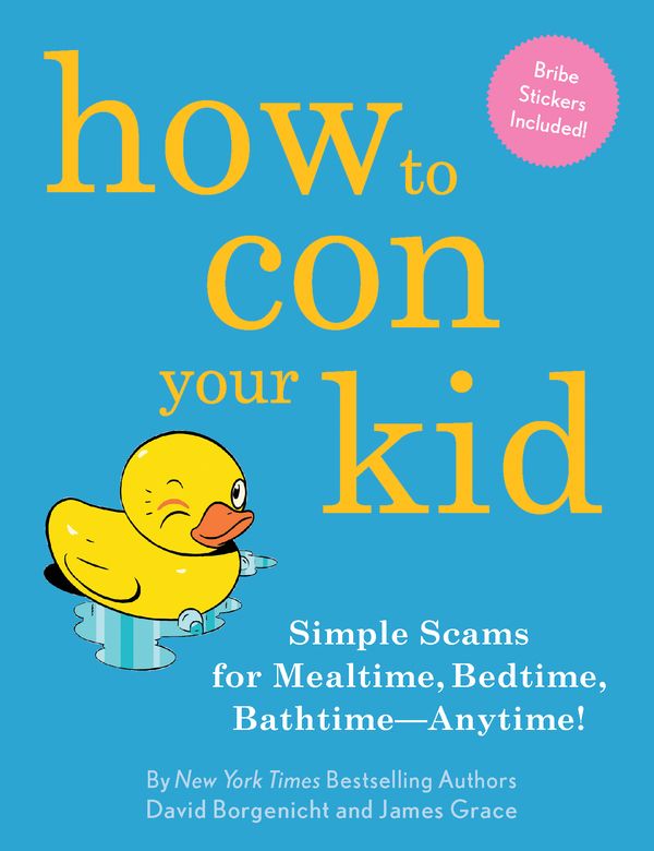 Cover Art for 9781594745751, How To Con Your Kid by David Borgenicht