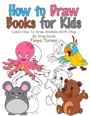Cover Art for 9781975663315, How to Draw Books for Kids: Learn How to Draw Animals with Step by Step Guide by Tanya Turner