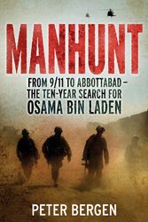 Cover Art for 9781847922007, Manhunt: From 9/11 to Abbottabad - the Ten-Year Search for Osama bin Laden by Peter Bergen