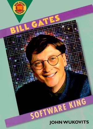 Cover Art for 9780531116692, Bill Gates: Software King (Book Report Biographies) by John Wukovits