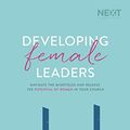 Cover Art for B07DT67DP4, Developing Female Leaders: Navigate the Minefields and Release the Potential of Women in Your Church by Kadi Cole