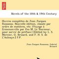 Cover Art for 9781241734497, Uvres Comple Tes de Jean Jacques Rousseau. Nouvelle E Dition, Classe E Par Ordre de Matie Res, Etc. (Voyage a Ermenonville Par Feu M. Le Tourneur, Pour Servir de Pre Face.) [Edited by L. S. Mercier, G. Brizard, and F. H. S. de L'Aulnaye.] F.P. by Jean-Jacques Rousseau