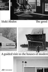 Cover Art for 9783038600510, The Good LifeA Guided Visit to the Houses of Modernity by Inaki Abalos