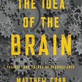 Cover Art for B07WSD9KBV, The Idea of the Brain: The Past and Future of Neuroscience by Matthew Cobb