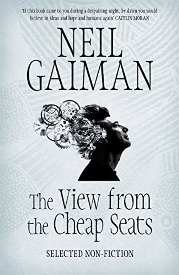 Cover Art for B01BLQQ2WG, The View from the Cheap Seats: Selected Nonfiction by Neil Gaiman