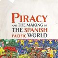 Cover Art for 9781512825749, Piracy and the Making of the Spanish Pacific World by Flannery,Kristie