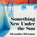 Cover Art for 9780008339111, Something New Under the Sun by Alexandra Kleeman