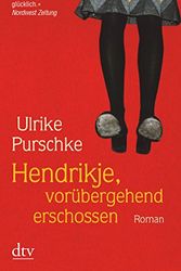 Cover Art for 9783423210317, Hendrikje, vorübergehend erschossen by Ulrike Purschke