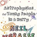 Cover Art for 9781324003281, Astrophysics for Young People in a Hurry by Neil deGrasse Tyson, Gregory Mone