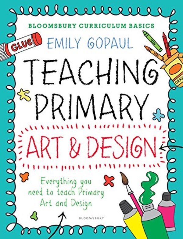 Cover Art for B06XR5V2R2, Bloomsbury Curriculum Basics: Teaching Primary Art and Design by Emily Gopaul