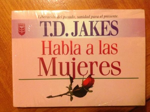 Cover Art for 9780789903334, T. D. Jakes Habla a las Mujeres by T. D. Jakes