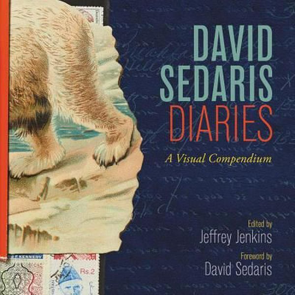 Cover Art for 9780316431712, David Sedaris DiariesA Visual Compendium by David Sedaris, Jeffrey Jenkins