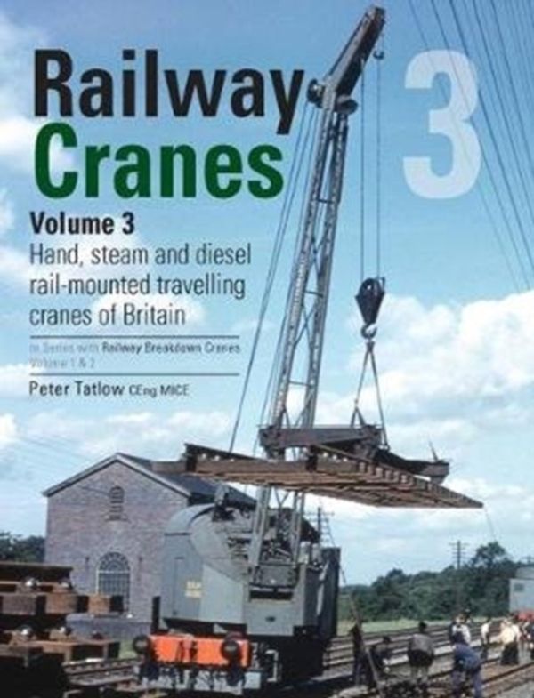 Cover Art for 9780860936848, Railway Cranes Volume 3: 3: Hand, steam and diesel rail-mounted cranes of Britain (Railway Breakdown Cranes) by Peter Tatlow