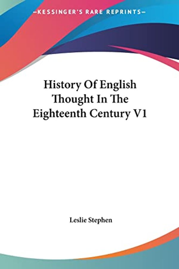 Cover Art for 9781161649550, History of English Thought in the Eighteenth Century V1 by Sir Leslie Stephen
