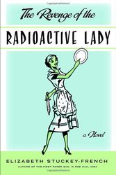 Cover Art for 9780385510646, The Revenge of the Radioactive Lady by Elizabeth Stuckey-French