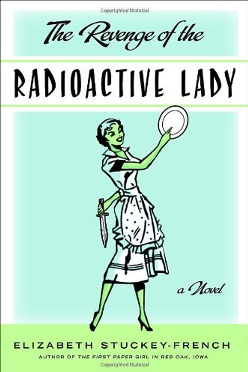 Cover Art for 9780385510646, The Revenge of the Radioactive Lady by Elizabeth Stuckey-French