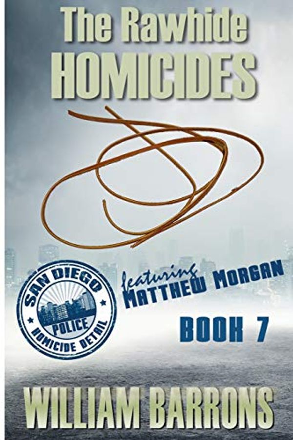 Cover Art for 9781532853784, The Rawhide Homicides: Book 7 in the mystery series about the San Diego Police Homicide Detail and featuring Lieutenant Matthew Morgan: Volume 7 by William Barrons