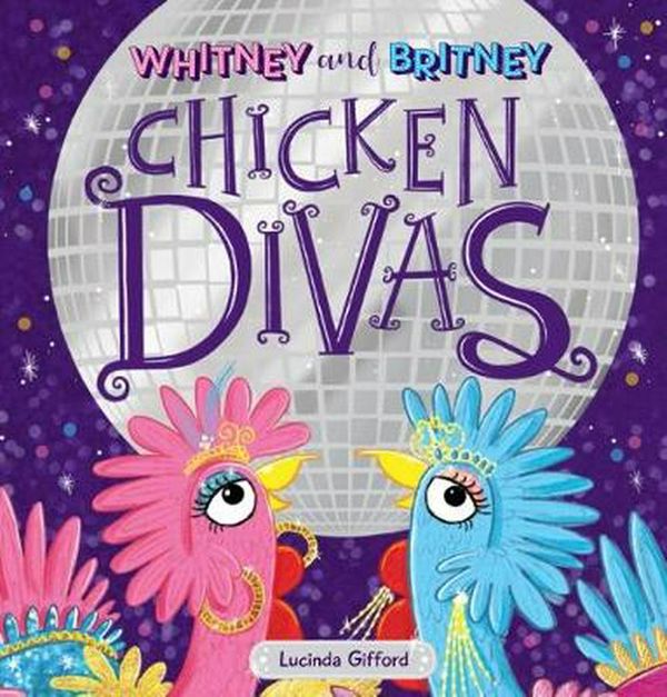 Cover Art for 9781760666507, Whitney and Britney Chicken Divas by Lucinda Gifford
