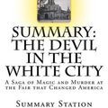 Cover Art for 9781533541208, Summary: The Devil in the White City: A Saga of Magic and Murder at the Fair that Changed America by Summary Station