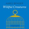 Cover Art for 9780593398586, Willful Creatures by Aimee Bender