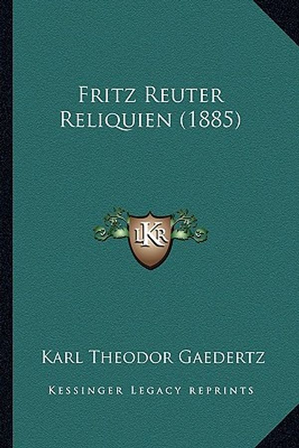 Cover Art for 9781167590573, Fritz Reuter Reliquien (1885) (German Edition) by Karl Theodor Gaedertz