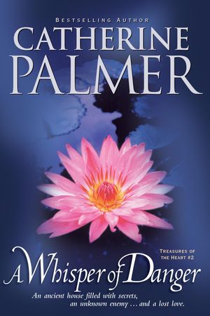 Cover Art for 9781414328409, A Whisper of Danger by Catherine Palmer