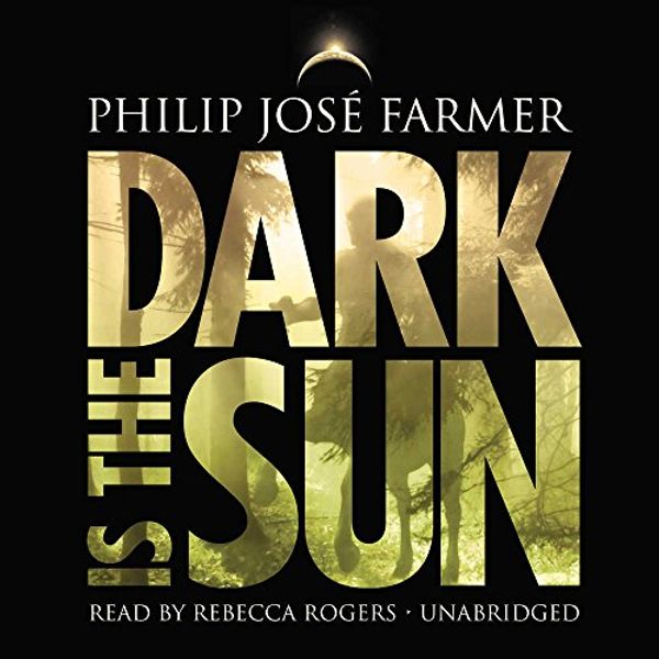 Cover Art for 9781441723468, Dark Is the Sun by Philip Jose Farmer
