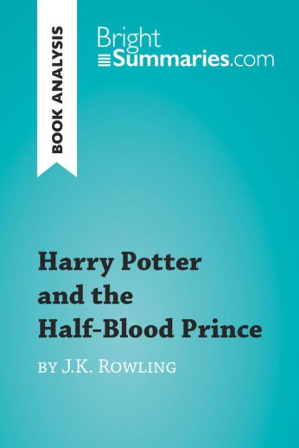 Cover Art for 9782808013130, Harry Potter and the Half-Blood Prince by J.K. Rowling (Book Analysis) by Bright Summaries