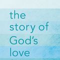 Cover Art for 9780310736042, The Story of God's Love for You by Sally Lloyd-Jones