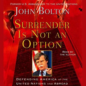Cover Art for B00NPB9SRW, Surrender Is Not an Option: Defending America at the United Nations and Abroad by John Bolton