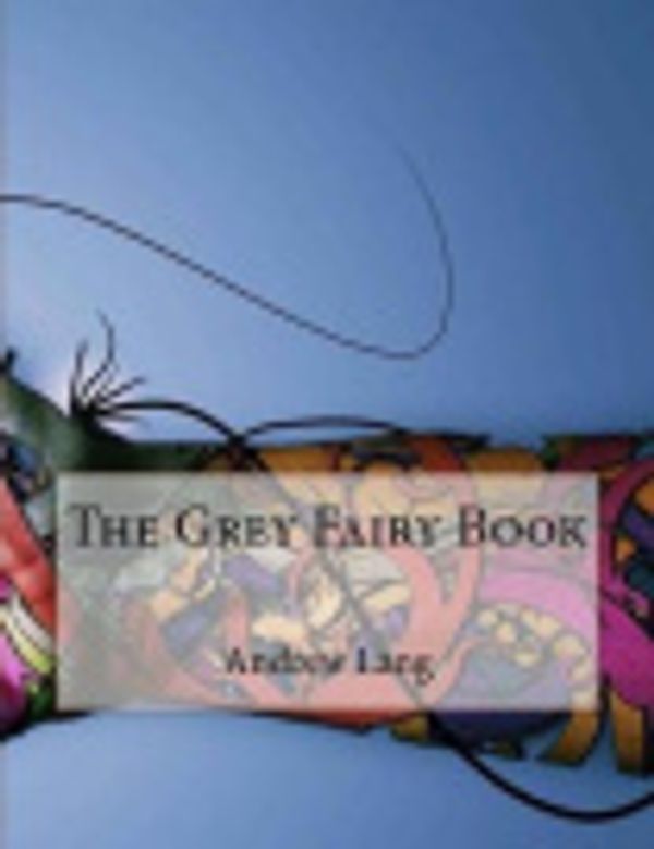 Cover Art for 9781517456955, The Grey Fairy Book by Andrew Lang
