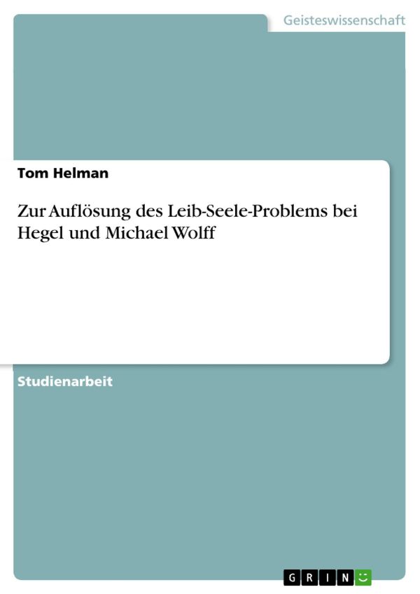 Cover Art for 9783956876769, Zur Auflösung des Leib-Seele-Problems bei Hegel und Michael Wolff by Tom Helman