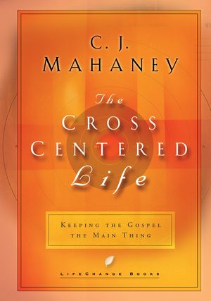 Cover Art for 9781590520451, The Cross-centered Life by C.j. Mahaney