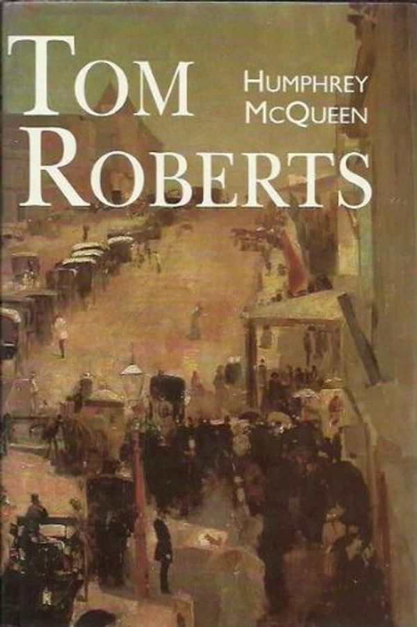 Cover Art for 9780732908355, Tom Roberts by Humphrey McQueen