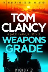 Cover Art for 9781408727751, Tom Clancy Weapons Grade: A breathless race-against-time Jack Ryan, Jr. thriller by Don Bentley