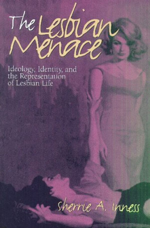 Cover Art for 9781558490918, The Lesbian Menace: Ideology, Identity and the Representation of Lesbian Life by Sherrie A. Inness