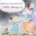 Cover Art for 9788415784685, What Are You Scared of Little Mouse? by Susanna Isern