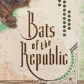Cover Art for 9780385539838, Bats of the Republic: An Illuminated Novel by Zachary Thomas Dodson