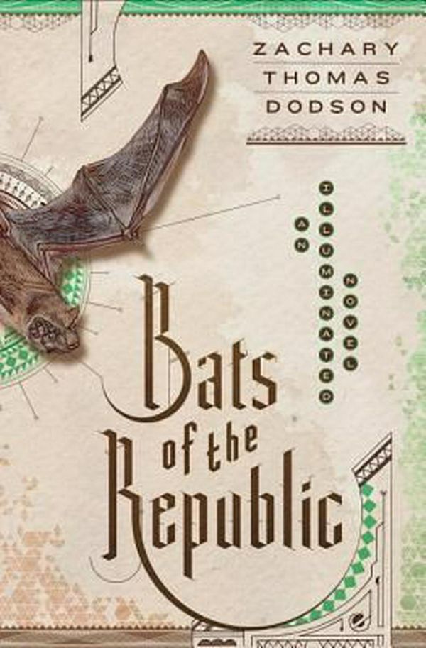 Cover Art for 9780385539838, Bats of the Republic: An Illuminated Novel by Zachary Thomas Dodson